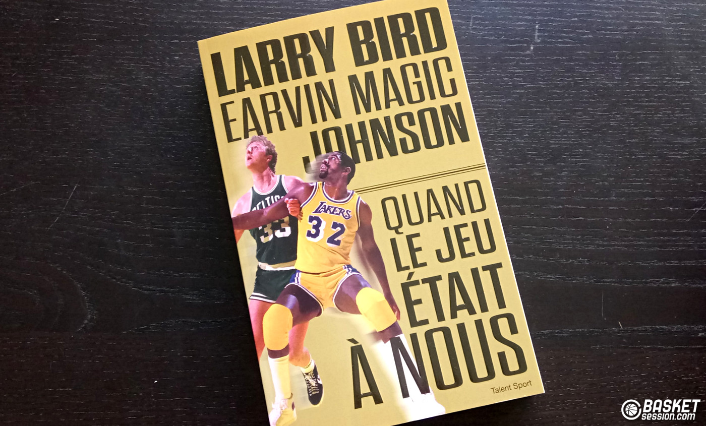 Chronique : « Quand le jeu était à nous », de Magic et Bird