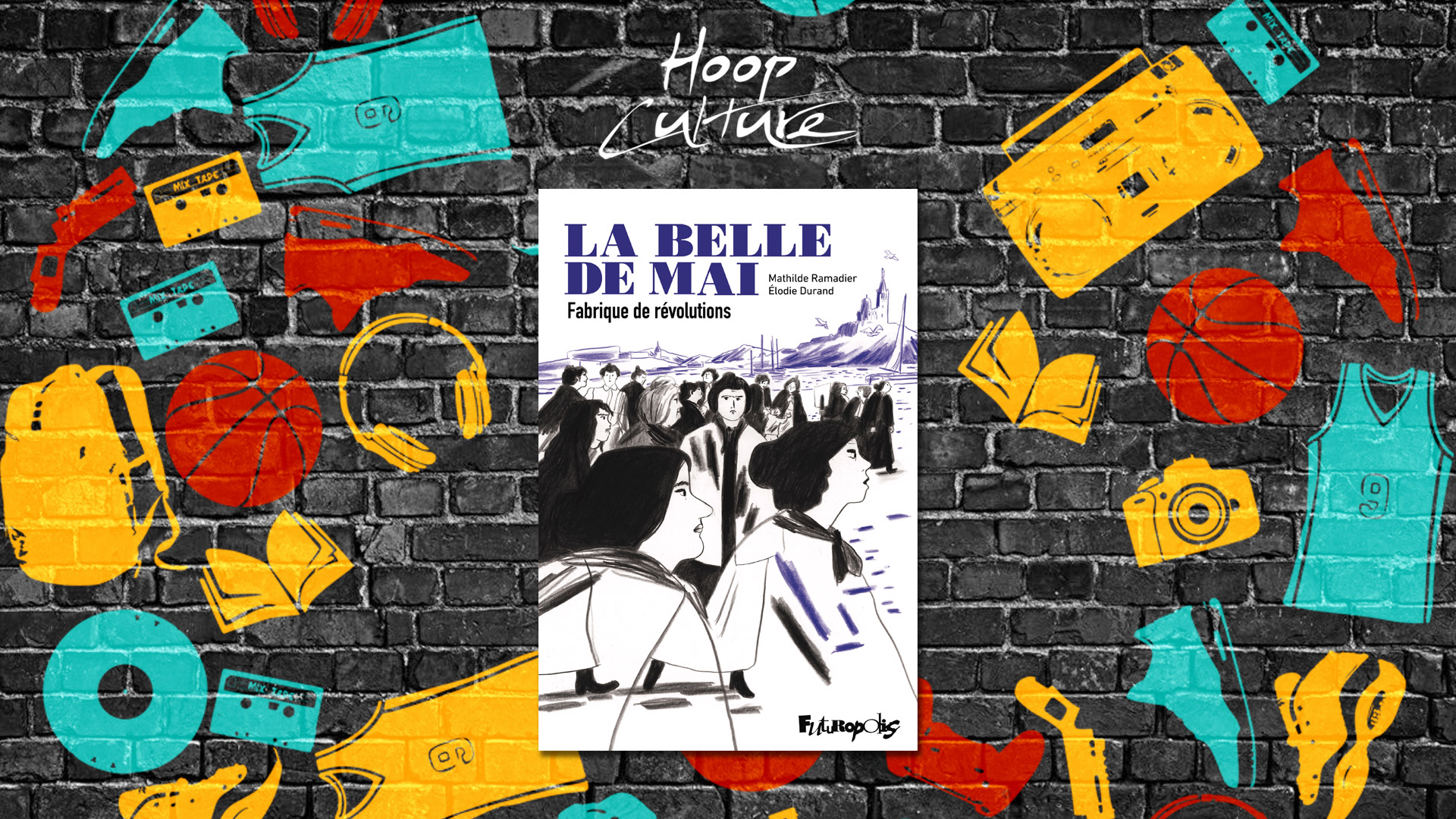 Élodie Durand et Mathilde Ramadier "La Belle de Mai: Fabrique de révolutions"